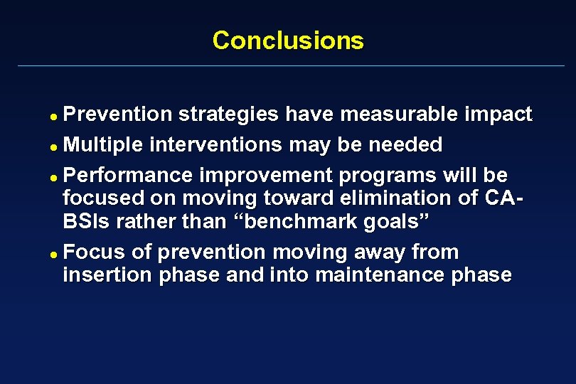 Conclusions Prevention strategies have measurable impact Multiple interventions may be needed Performance improvement programs