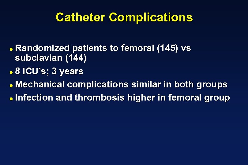 Catheter Complications Randomized patients to femoral (145) vs subclavian (144) 8 ICU’s; 3 years
