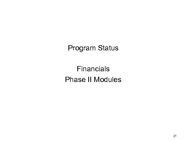 Program Status Financials Phase II Modules 21 