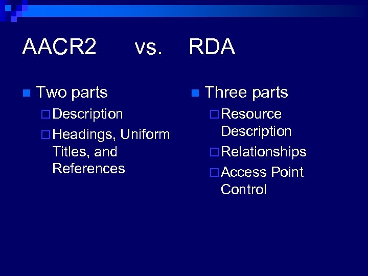 AACR 2 n vs. Two parts RDA n Three parts ¨ Description ¨ Resource