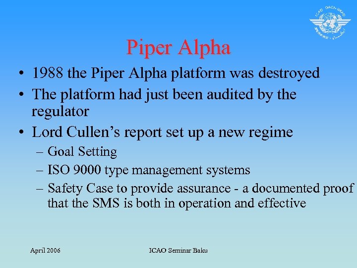 Piper Alpha • 1988 the Piper Alpha platform was destroyed • The platform had