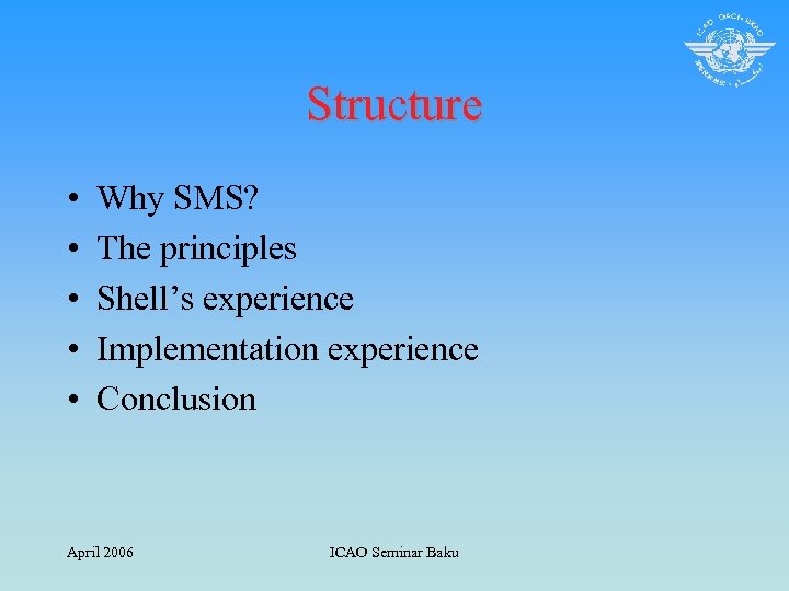 Structure • • • Why SMS? The principles Shell’s experience Implementation experience Conclusion April