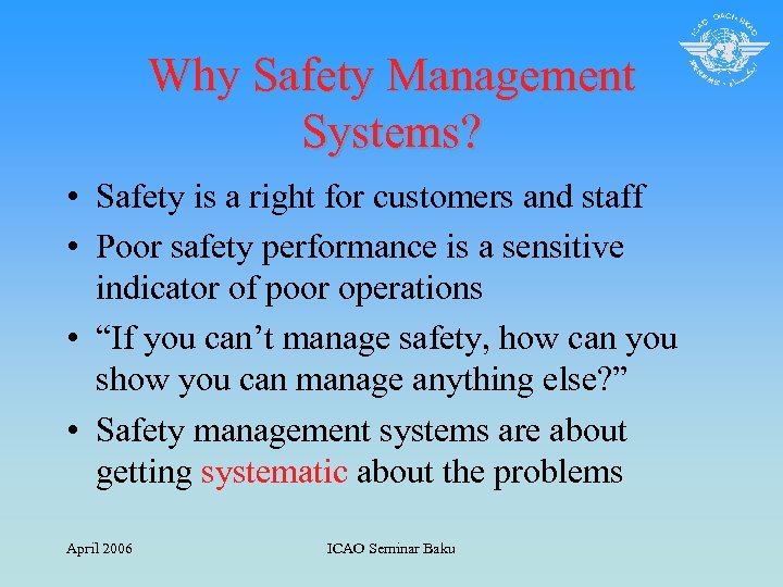 Why Safety Management Systems? • Safety is a right for customers and staff •