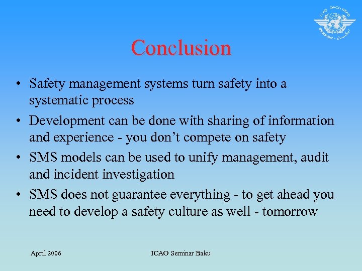 Conclusion • Safety management systems turn safety into a systematic process • Development can