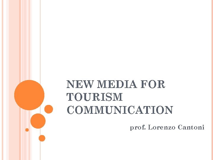 NEW MEDIA FOR TOURISM COMMUNICATION prof. Lorenzo Cantoni 