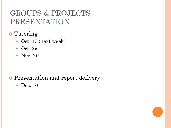 GROUPS & PROJECTS PRESENTATION Tutoring Oct. 15 (next week) Oct. 29 Nov. 26 Presentation