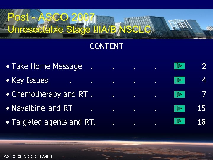 Post - ASCO 2007 Unresectable Stage IIIA/B NSCLC CONTENT • Take Home Message .