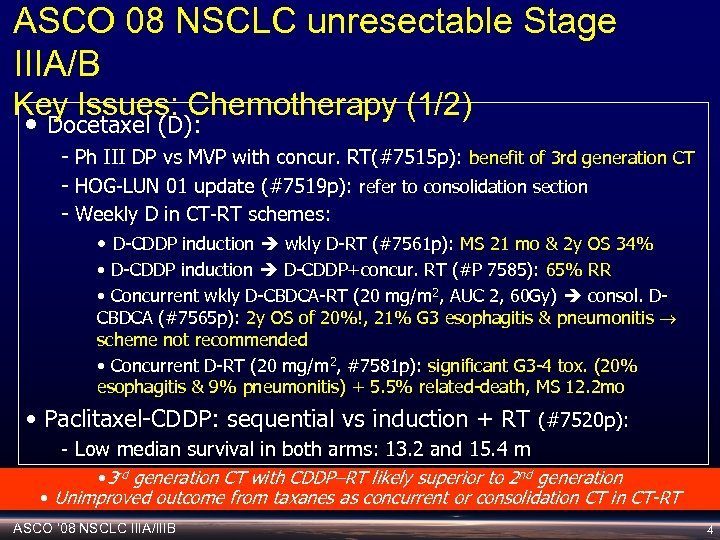 ASCO 08 NSCLC unresectable Stage IIIA/B Key Issues: Chemotherapy (1/2) • Docetaxel (D): -