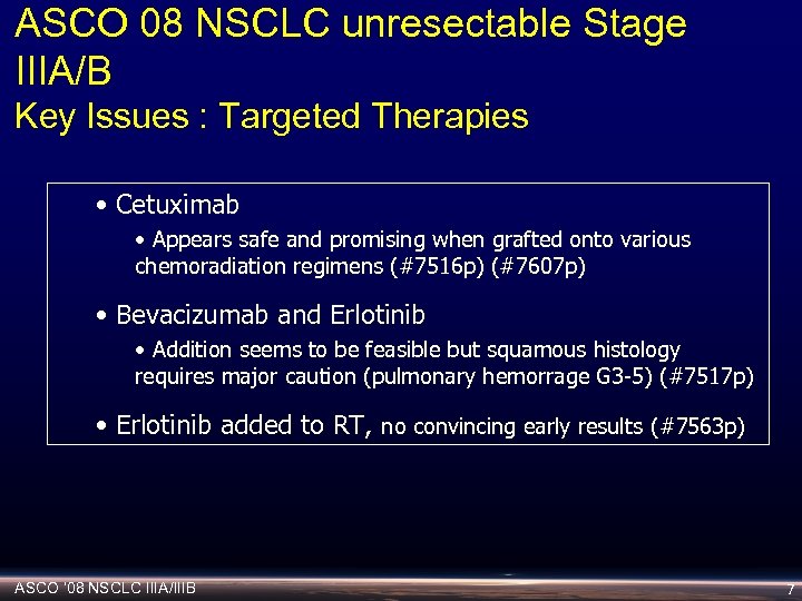 ASCO 08 NSCLC unresectable Stage IIIA/B Key Issues : Targeted Therapies • Cetuximab •