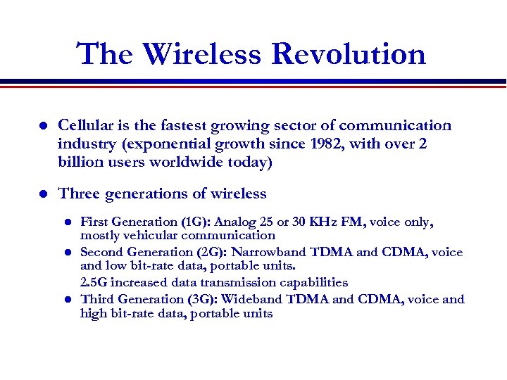 The Wireless Revolution l Cellular is the fastest growing sector of communication industry (exponential