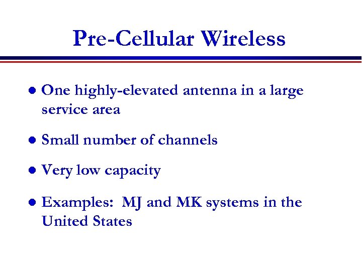 Pre-Cellular Wireless l One highly-elevated antenna in a large service area l Small number