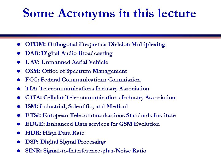 Some Acronyms in this lecture l l l l OFDM: Orthogonal Frequency Division Multiplexing