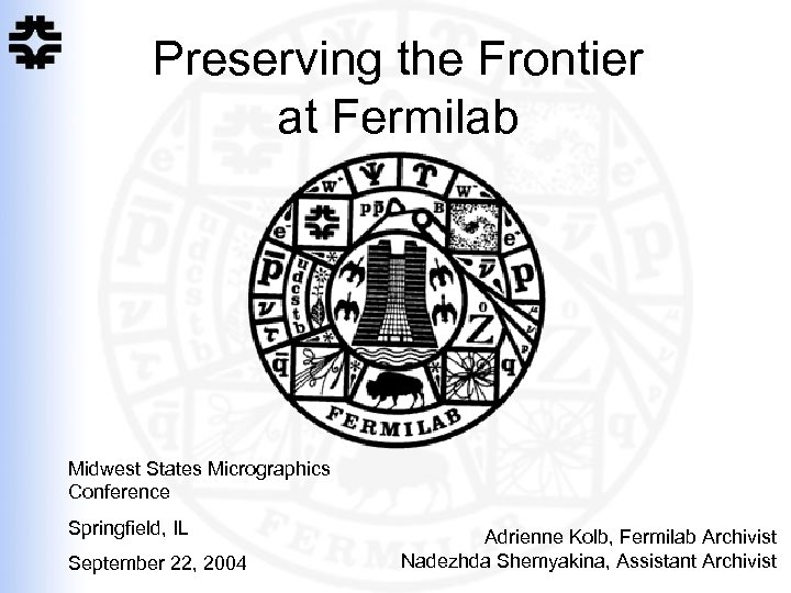 Preserving the Frontier at Fermilab Midwest States Micrographics Conference Springfield, IL September 22, 2004
