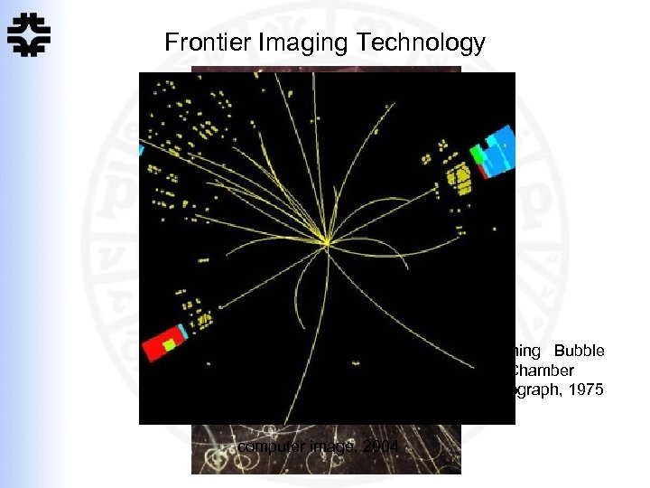 Frontier Imaging Technology scanning Bubble Chamber photograph, 1975 computer image, 2004 