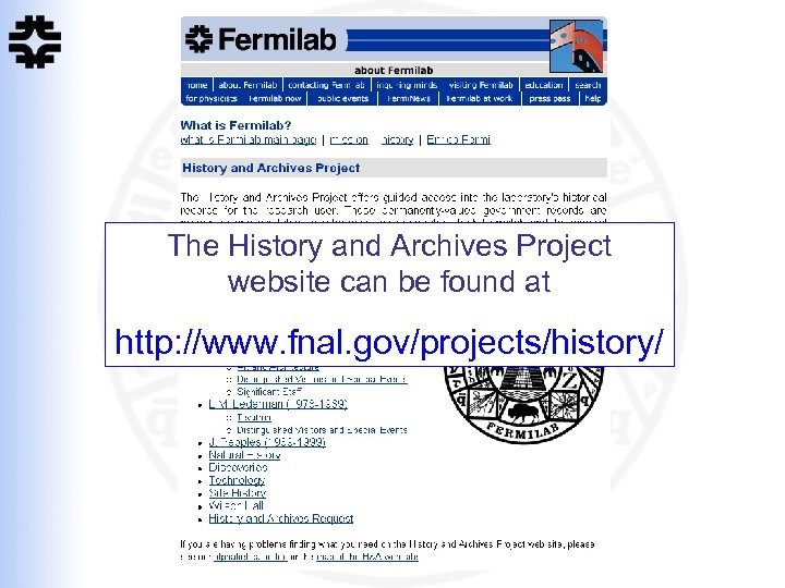 The History and Archives Project website can be found at http: //www. fnal. gov/projects/history/