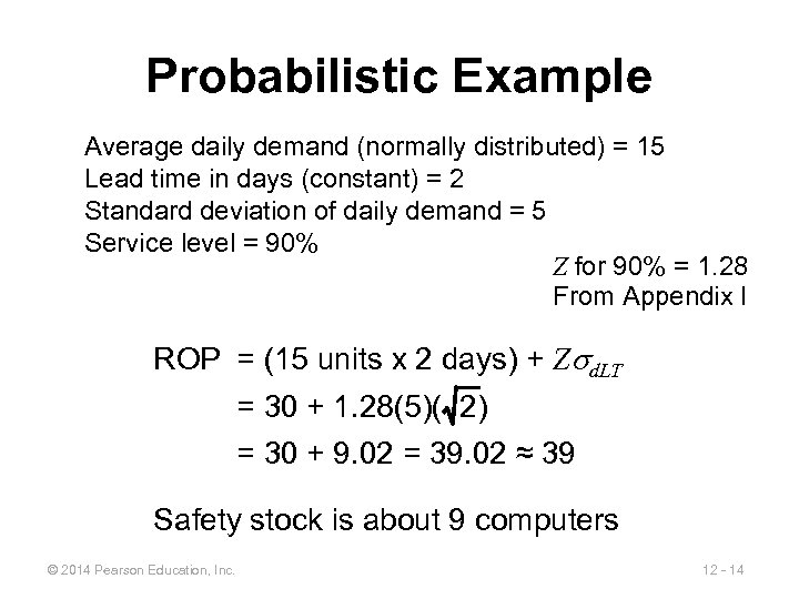 Probabilistic Example Average daily demand (normally distributed) = 15 Lead time in days (constant)