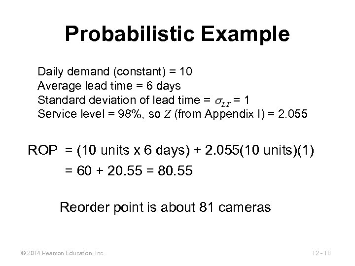 Probabilistic Example Daily demand (constant) = 10 Average lead time = 6 days Standard