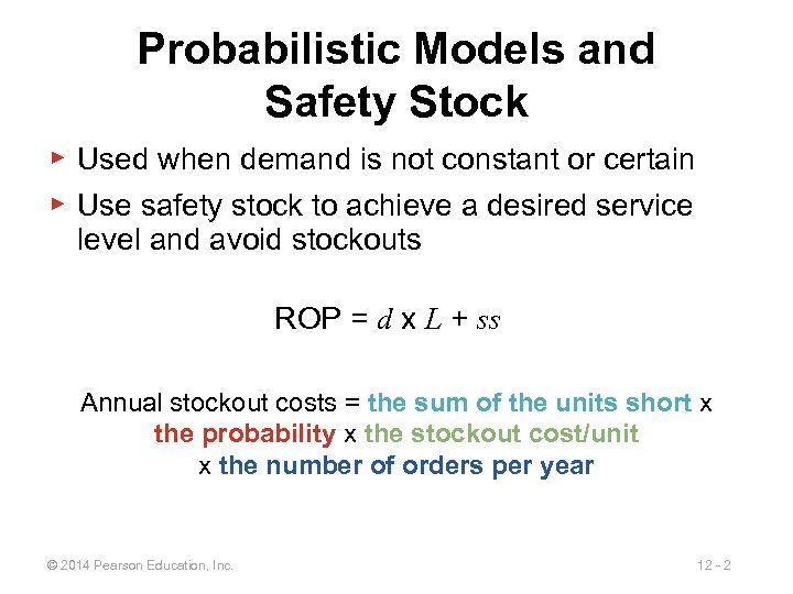 Probabilistic Models and Safety Stock ▶ Used when demand is not constant or certain