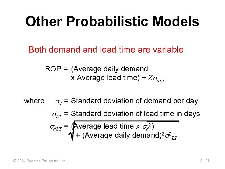 Other Probabilistic Models Both demand lead time are variable ROP = (Average daily demand