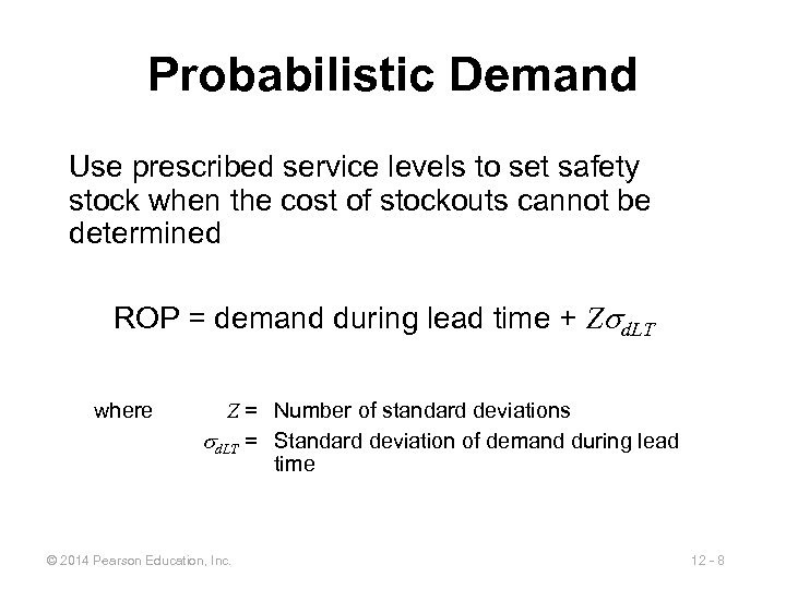 Probabilistic Demand Use prescribed service levels to set safety stock when the cost of