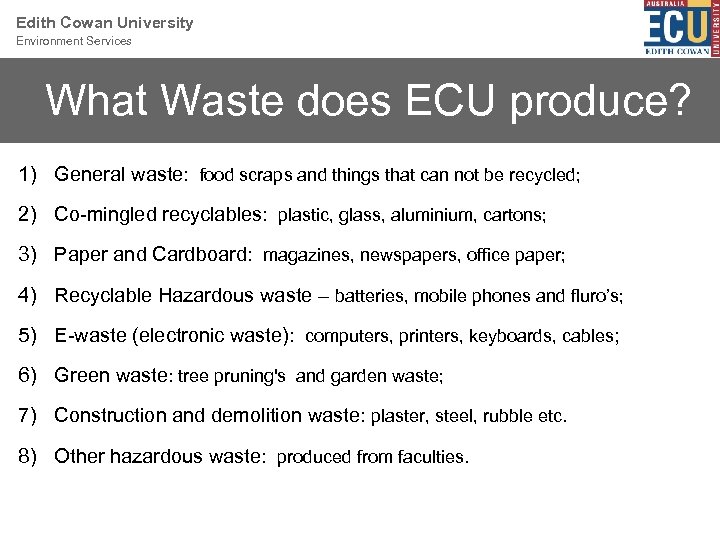 Edith Cowan University Environment Services What Waste does ECU produce? 1) General waste: food