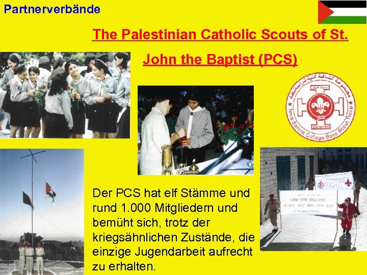 Partnerverbände The Palestinian Catholic Scouts of St. John the Baptist (PCS) Der PCS hat