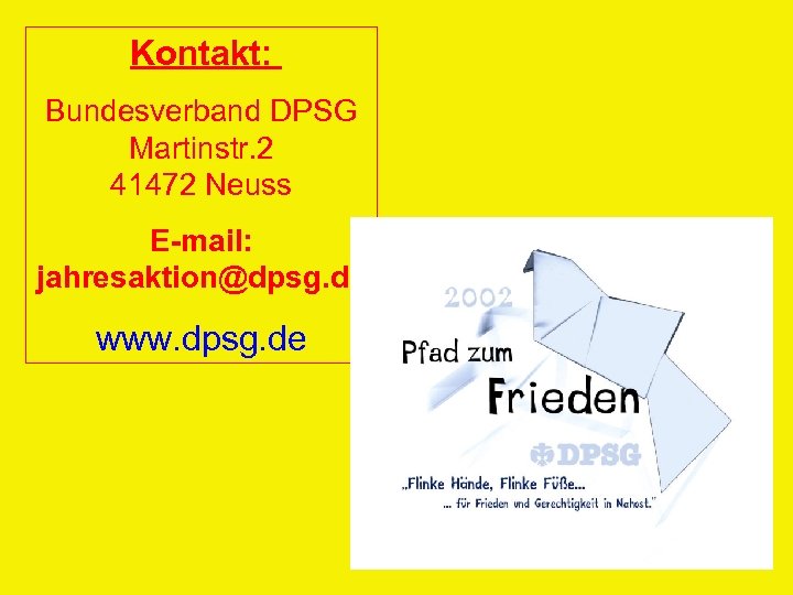 Kontakt: Bundesverband DPSG Martinstr. 2 41472 Neuss E-mail: jahresaktion@dpsg. de www. dpsg. de 