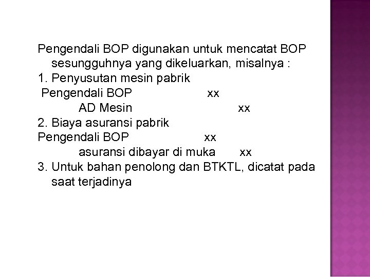 Pengendali BOP digunakan untuk mencatat BOP sesungguhnya yang dikeluarkan, misalnya : 1. Penyusutan mesin