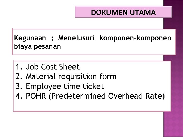 DOKUMEN UTAMA Kegunaan : Menelusuri komponen-komponen biaya pesanan 1. 2. 3. 4. Job Cost