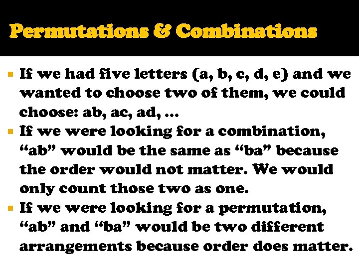 Permutations & Combinations If we had five letters (a, b, c, d, e) and