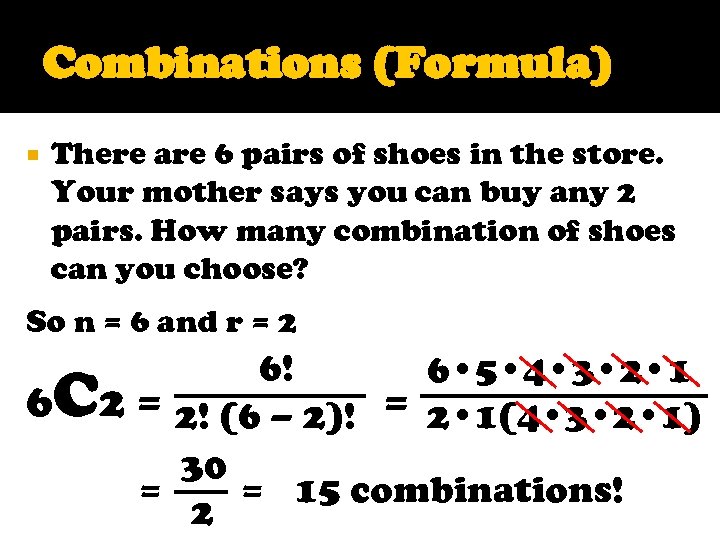 Combinations (Formula) There are 6 pairs of shoes in the store. Your mother says