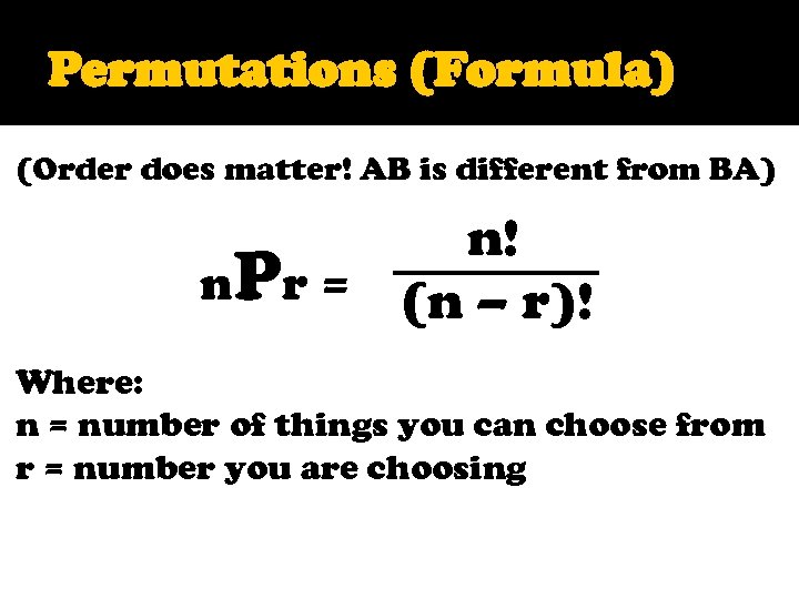 Permutations (Formula) (Order does matter! AB is different from BA) n! n. Pr =