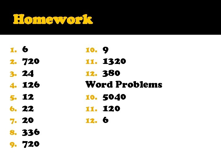 Homework 1. 2. 3. 4. 5. 6. 7. 8. 9. 6 720 24 126