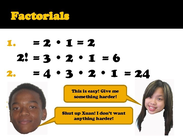 Factorials =2 • 1=2 2! = 3 • 2 • 1 = 6 2.