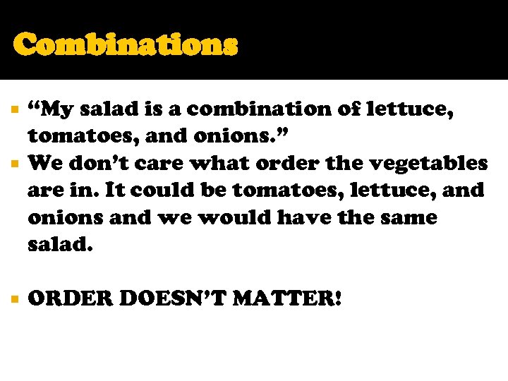 Combinations “My salad is a combination of lettuce, tomatoes, and onions. ” We don’t