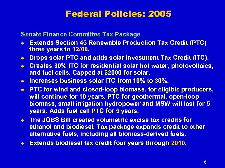 Federal Policies: 2005 Senate Finance Committee Tax Package l Extends Section 45 Renewable Production