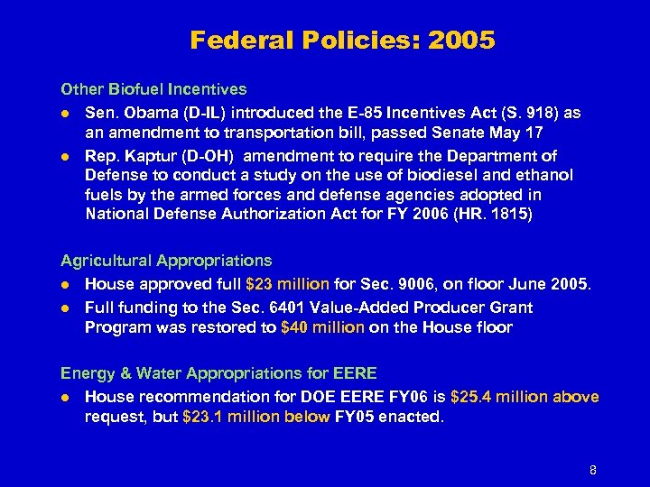 Federal Policies: 2005 Other Biofuel Incentives l Sen. Obama (D-IL) introduced the E-85 Incentives