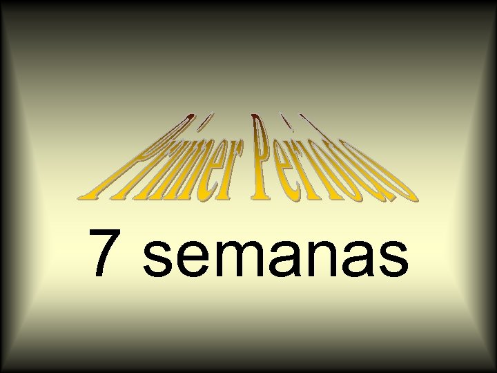 7 semanas 