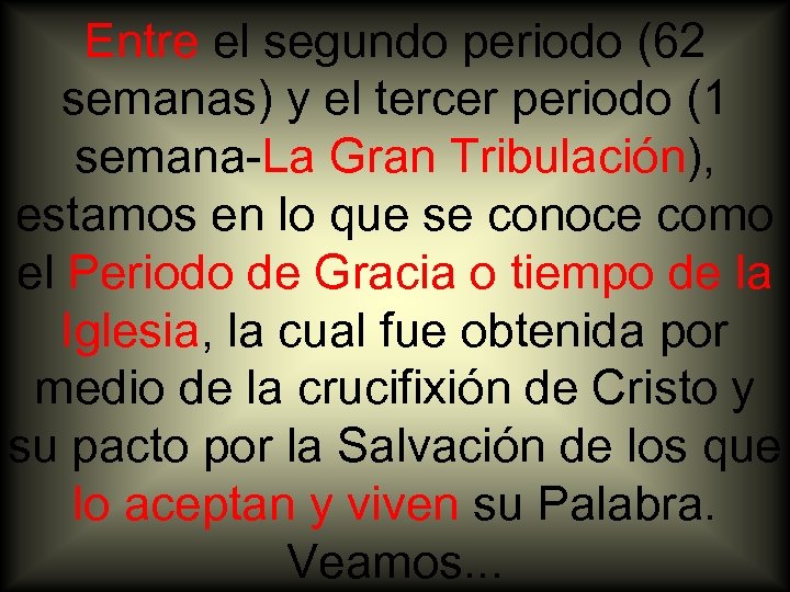 Entre el segundo periodo (62 semanas) y el tercer periodo (1 semana-La Gran Tribulación),