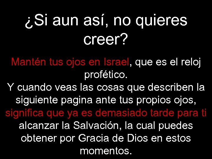 ¿Si aun así, no quieres creer? Mantén tus ojos en Israel, que es el