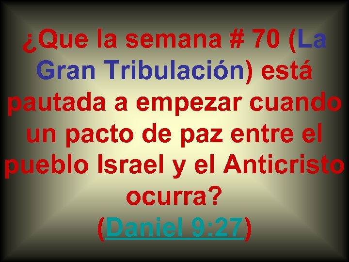 ¿Que la semana # 70 (La Gran Tribulación) está pautada a empezar cuando un