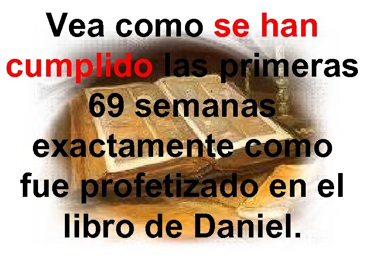 Vea como se han cumplido las primeras 69 semanas exactamente como fue profetizado en