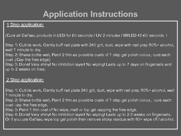 Application Instructions 1 Step application: (Cure all Gel’eau products in LED for 60 seconds