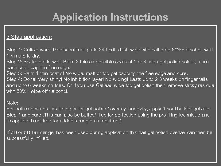 Application Instructions 3 Step application: Step 1: Cuticle work, Gently buff nail plate 240