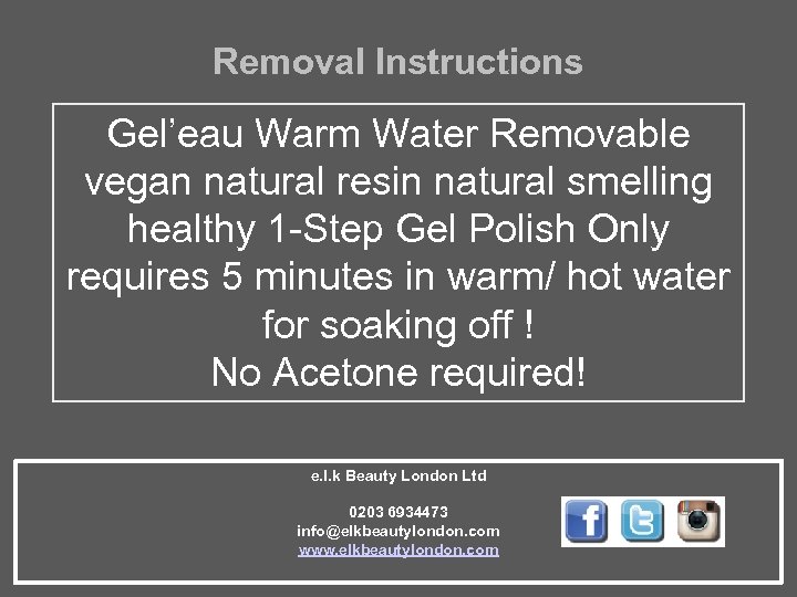 Removal Instructions Gel’eau Warm Water Removable vegan natural resin natural smelling healthy 1 -Step