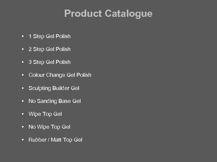 Product Catalogue • 1 Step Gel Polish • 2 Step Gel Polish • 3