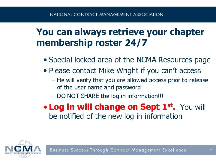 You can always retrieve your chapter membership roster 24/7 • Special locked area of