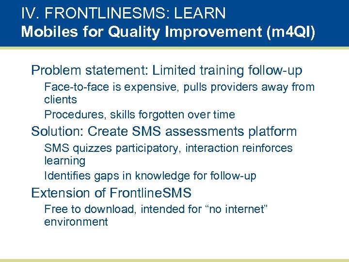 IV. FRONTLINESMS: LEARN Mobiles for Quality Improvement (m 4 QI) Problem statement: Limited training