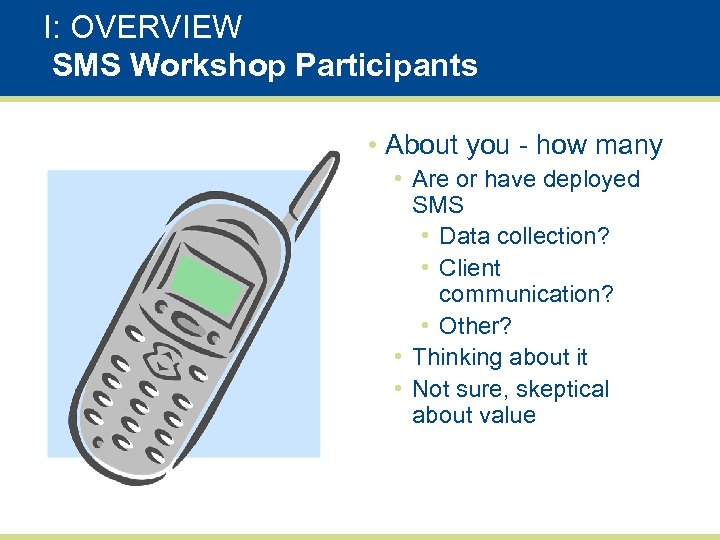 I: OVERVIEW SMS Workshop Participants • About you - how many • Are or