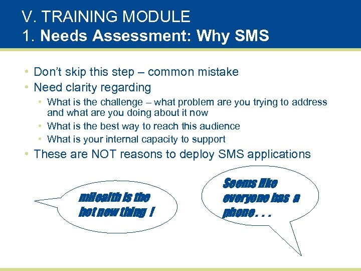 V. TRAINING MODULE 1. Needs Assessment: Why SMS • Don’t skip this step –